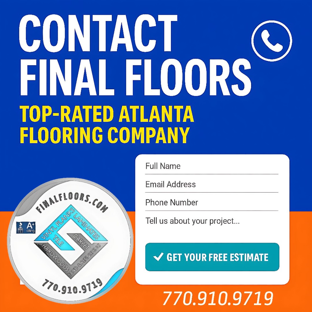 📞 Contact Atlanta’s Top-Rated Flooring Pros | Free Estimates from Final Floors Today! 🛠️